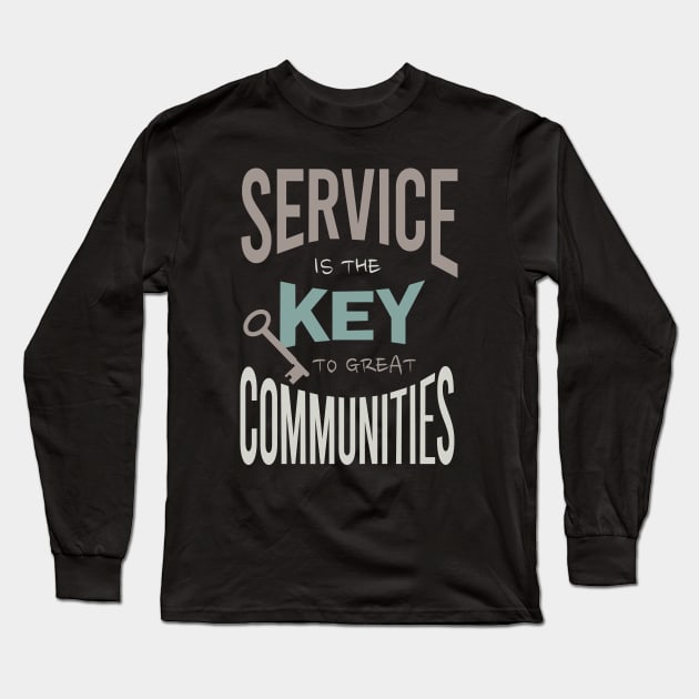 Service is the Key to Great Communities Long Sleeve T-Shirt by whyitsme